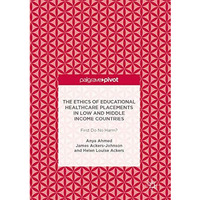 The Ethics of Educational Healthcare Placements in Low and Middle Income Countri [Hardcover]