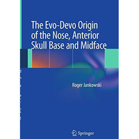 The Evo-Devo Origin of the Nose, Anterior Skull Base and Midface [Paperback]