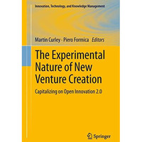 The Experimental Nature of New Venture Creation: Capitalizing on Open Innovation [Hardcover]