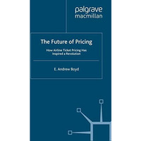 The Future of Pricing: How Airline Ticket Pricing Has Inspired a Revolution [Paperback]