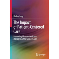 The Impact of Patient-Centered Care: Promoting Chronic Conditions Management for [Paperback]