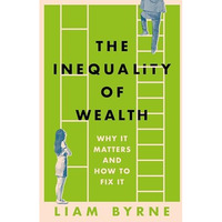 The Inequality of Wealth: Why it Matters and How to Fix it [Hardcover]