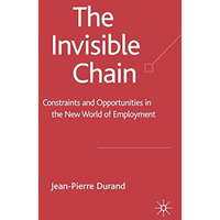 The Invisible Chain: Constraints and Opportunities in the New World of Employmen [Hardcover]