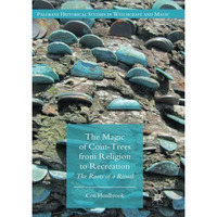 The Magic of Coin-Trees from Religion to Recreation: The Roots of a Ritual [Paperback]