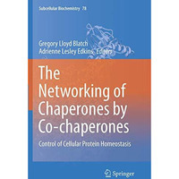 The Networking of Chaperones by Co-chaperones: Control of Cellular Protein Homeo [Paperback]