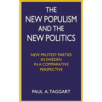 The New Populism and the New Politics: New Protest Parties in Sweden in a Compar [Paperback]