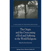 The Origin and the Overcoming of Evil and Suffering in the World Religions [Hardcover]