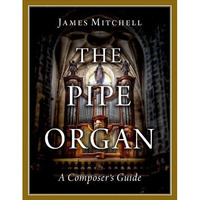 The Pipe Organ: A Composer's Guide [Paperback]