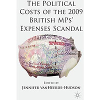 The Political Costs of the 2009 British MPs Expenses Scandal [Hardcover]