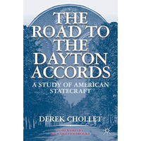 The Road to the Dayton Accords: A Study of American Statecraft [Hardcover]