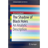 The Shadow of Black Holes: An Analytic Description [Paperback]