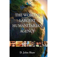 The World's Largest Humanitarian Agency: The Transformation of the UN World Food [Hardcover]