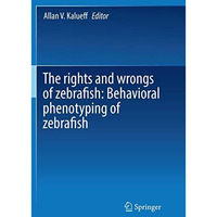 The rights and wrongs of zebrafish: Behavioral phenotyping of zebrafish [Paperback]