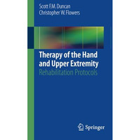 Therapy of the Hand and Upper Extremity: Rehabilitation Protocols [Paperback]