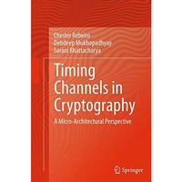 Timing Channels in Cryptography: A Micro-Architectural Perspective [Paperback]