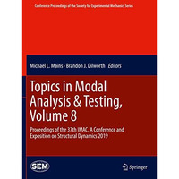 Topics in Modal Analysis & Testing, Volume 8: Proceedings of the 37th IMAC,  [Paperback]