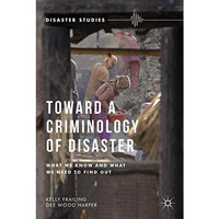 Toward a Criminology of Disaster: What We Know and What We Need to Find Out [Hardcover]