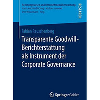 Transparente Goodwill-Berichterstattung als Instrument der Corporate Governance [Paperback]