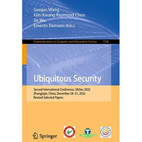 Ubiquitous Security: Second International Conference, UbiSec 2022, Zhangjiajie,  [Paperback]