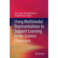 Using Multimodal Representations to Support Learning in the Science Classroom [Hardcover]