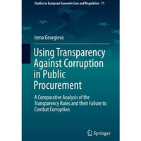 Using Transparency Against Corruption in Public Procurement: A Comparative Analy [Hardcover]