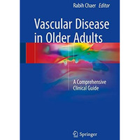 Vascular Disease in Older Adults: A Comprehensive Clinical Guide [Hardcover]