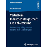 Vertrieb im Industrieg?tergesch?ft aus Anbietersicht: Untersuchung erfolgskritis [Paperback]