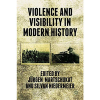 Violence and Visibility in Modern History [Hardcover]