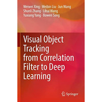 Visual Object Tracking from Correlation Filter to Deep Learning [Paperback]