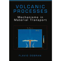 Volcanic Processes: Mechanisms in Material Transport [Hardcover]