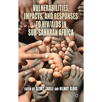 Vulnerabilities, Impacts, and Responses to HIV/AIDS in Sub-Saharan Africa [Hardcover]