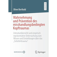 Wahrnehmung und Pr?vention des misshandlungsbedingten Kopftraumas: Literatur?ber [Paperback]