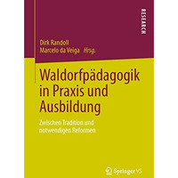 Waldorfp?dagogik in Praxis und Ausbildung: Zwischen Tradition und notwendigen Re [Paperback]