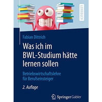 Was ich im BWL-Studium h?tte lernen sollen: Betriebswirtschaftslehre f?r Berufse [Paperback]