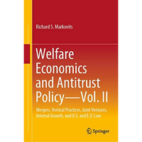 Welfare Economics and Antitrust Policy  Vol. II: Mergers, Vertical Practices, J [Hardcover]