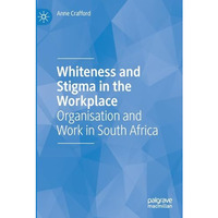 Whiteness and Stigma in the Workplace: Organisation and Work in South Africa [Paperback]