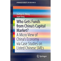 Who Gets Funds from Chinas Capital Market?: A Micro View of Chinas Economy via [Paperback]