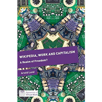 Wikipedia, Work and Capitalism: A Realm of Freedom? [Hardcover]