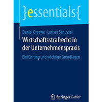 Wirtschaftsstrafrecht in der Unternehmenspraxis: Einf?hrung und wichtige Grundla [Paperback]