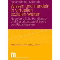 Wissen und Handeln in virtuellen sozialen Welten: Neue berufliche Handlungs- und [Paperback]