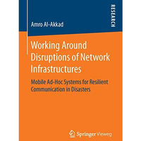 Working Around Disruptions of Network Infrastructures: Mobile Ad-Hoc Systems for [Paperback]