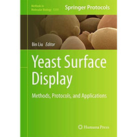 Yeast Surface Display: Methods, Protocols, and Applications [Hardcover]