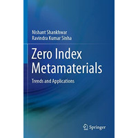 Zero Index Metamaterials: Trends and Applications [Paperback]