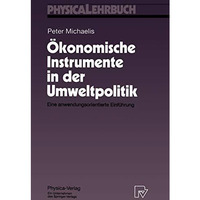 ?konomische Instrumente in der Umweltpolitik: Eine anwendungsorientierte Einf?hr [Paperback]