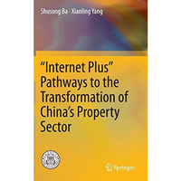 Internet Plus Pathways to the Transformation of Chinas Property Sector [Hardcover]