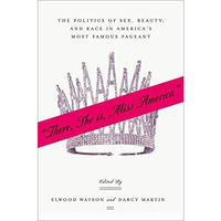 There She Is, Miss America: The Politics of Sex, Beauty, and Race in Americas [Hardcover]