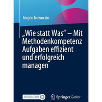 Wie statt Was  Mit Methodenkompetenz Aufgaben effizient und erfolgreich manag [Paperback]