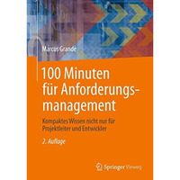 100 Minuten f?r Anforderungsmanagement: Kompaktes Wissen nicht nur f?r Projektle [Paperback]