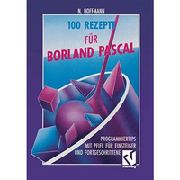 100 Rezepte f?r Borland Pascal: Programmiertips mit Pfiff f?r Einsteiger und For [Paperback]