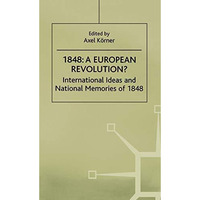 1848-A European Revolution?: International Ideas and National Memories of 1848 [Hardcover]